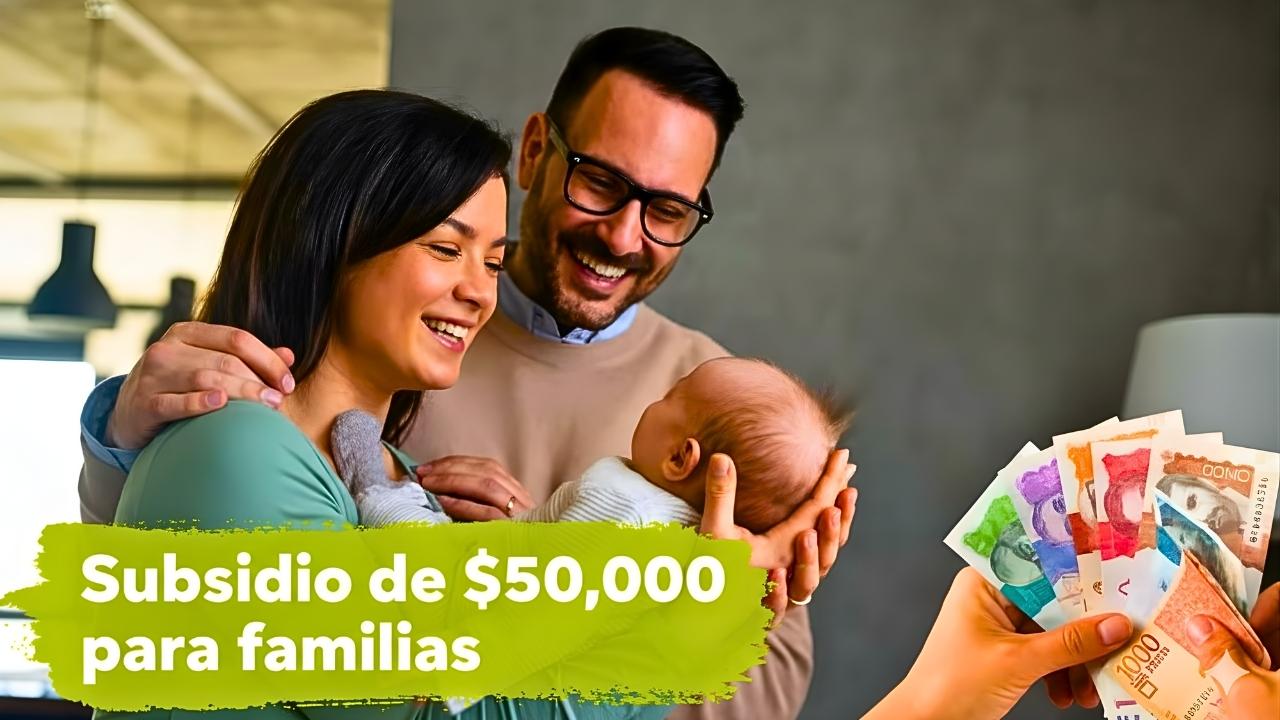 Subsidio de $50,000 para familias — quiénes califican y cuándo cobrarlo